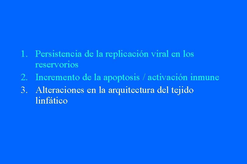 1. Persistencia de la replicación viral en los reservorios 2. Incremento de la apoptosis