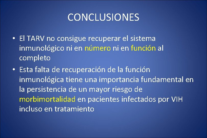 CONCLUSIONES • El TARV no consigue recuperar el sistema inmunológico ni en número ni