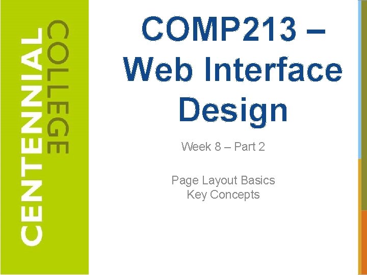 COMP 213 – Web Interface Design Week 8 – Part 2 Page Layout Basics