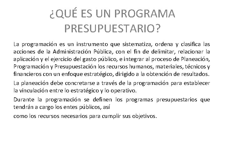 ¿QUÉ ES UN PROGRAMA PRESUPUESTARIO? La programación es un instrumento que sistematiza, ordena y