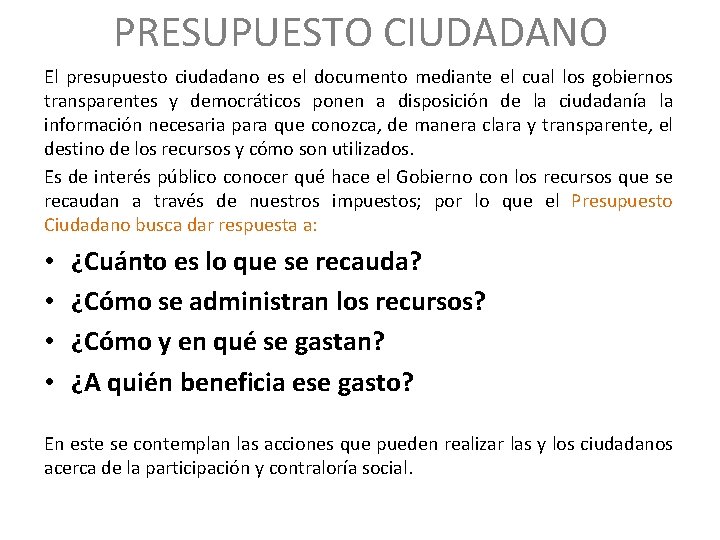 PRESUPUESTO CIUDADANO El presupuesto ciudadano es el documento mediante el cual los gobiernos transparentes