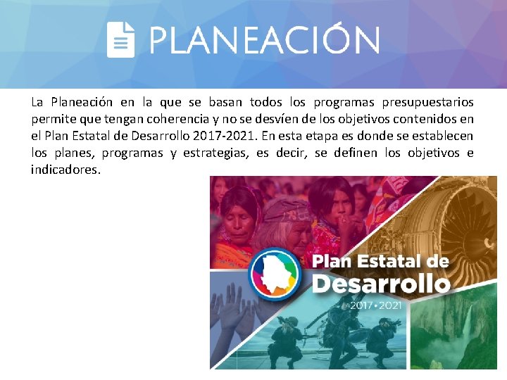 La Planeación en la que se basan todos los programas presupuestarios permite que tengan