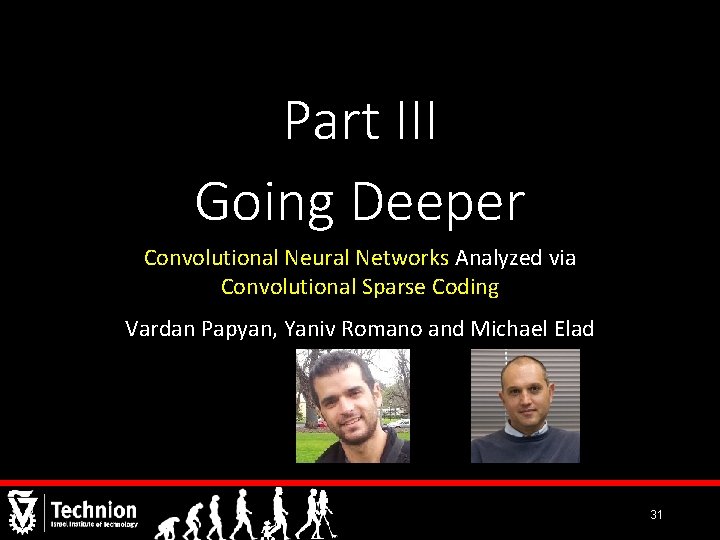 Part III Going Deeper Convolutional Neural Networks Analyzed via Convolutional Sparse Coding Vardan Papyan,