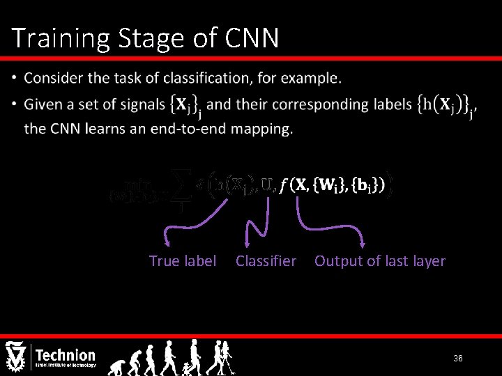 Training Stage of CNN • True label Classifier Output of last layer 36 