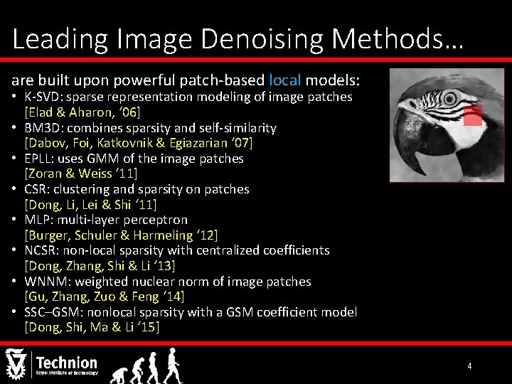 Leading Image Denoising Methods… are built upon powerful patch-based local models: • K-SVD: sparse