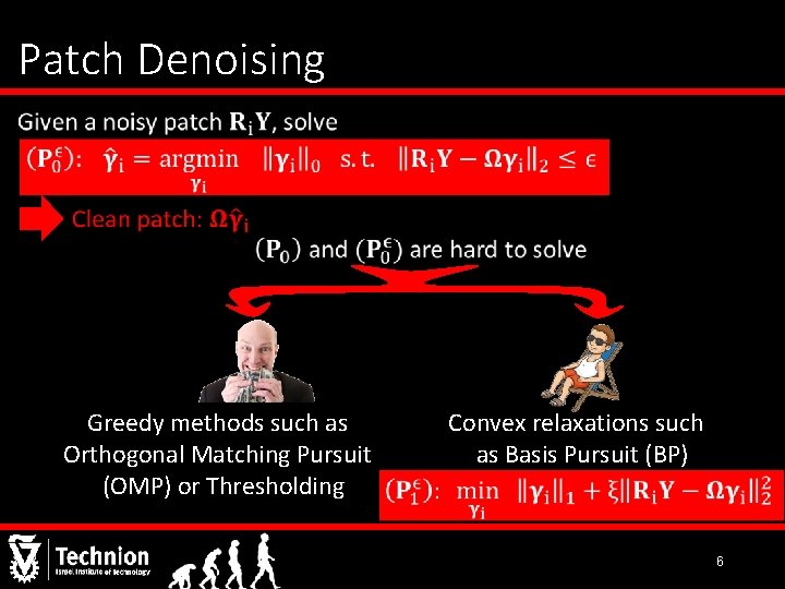 Patch Denoising • Greedy methods such as Orthogonal Matching Pursuit (OMP) or Thresholding Convex