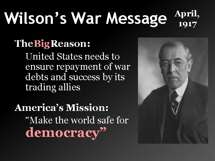 Wilson’s War Message The Big Reason: United States needs to ensure repayment of war