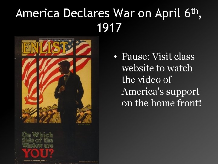 America Declares War on April 6 th, 1917 • Pause: Visit class website to