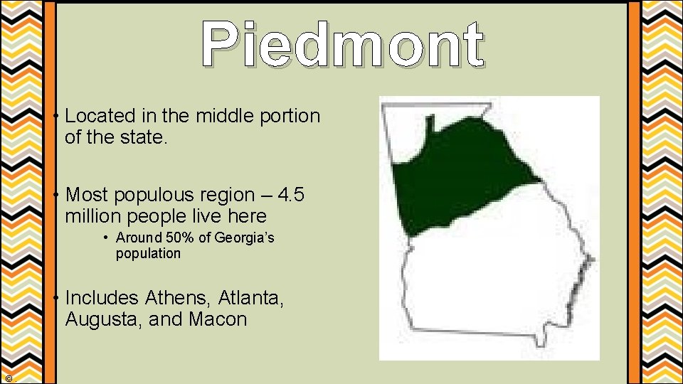 Piedmont • Located in the middle portion of the state. • Most populous region Piedmont • Located in the middle portion of the state. • Most populous region