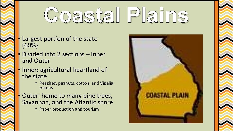Coastal Plains • Largest portion of the state (60%) • Divided into 2 sections Coastal Plains • Largest portion of the state (60%) • Divided into 2 sections
