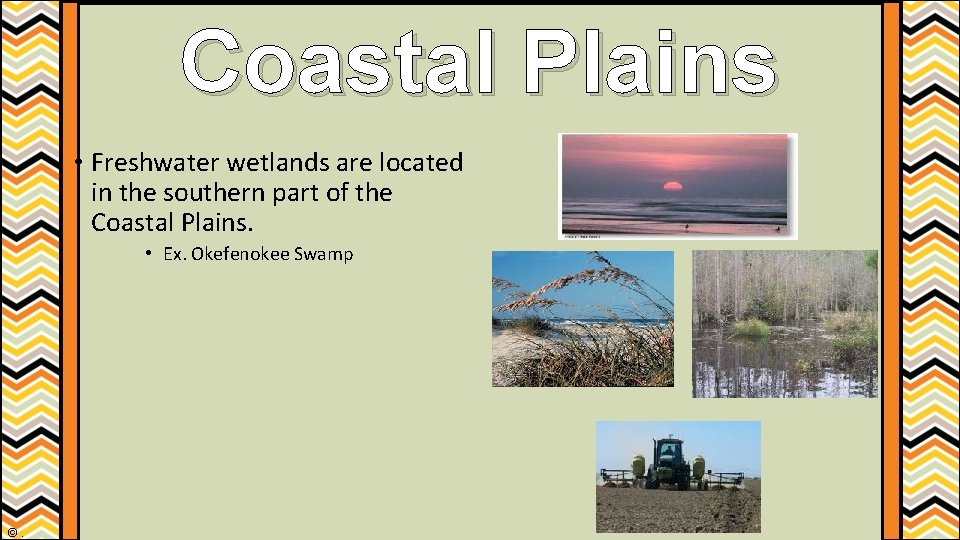 Coastal Plains • Freshwater wetlands are located in the southern part of the Coastal Coastal Plains • Freshwater wetlands are located in the southern part of the Coastal