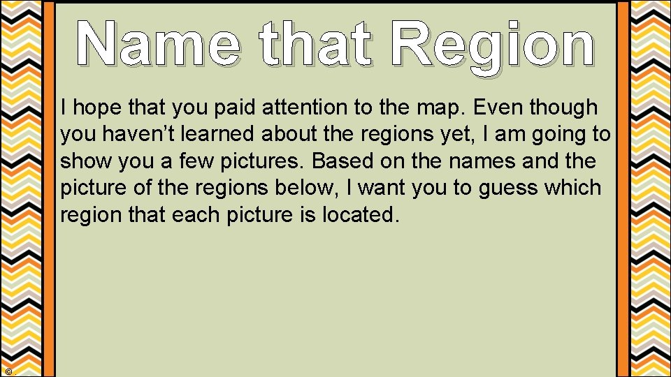 Name that Region I hope that you paid attention to the map. Even though Name that Region I hope that you paid attention to the map. Even though