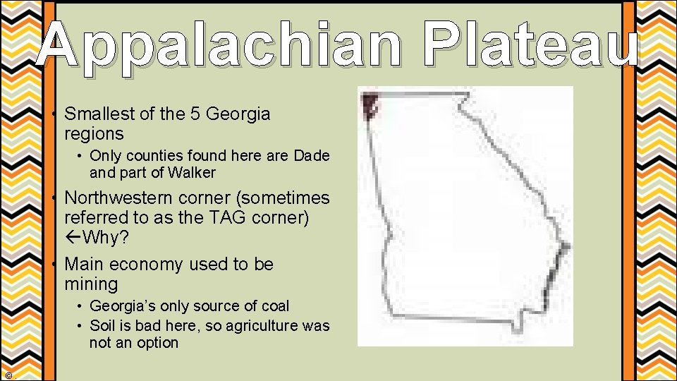 Appalachian Plateau • Smallest of the 5 Georgia regions • Only counties found here Appalachian Plateau • Smallest of the 5 Georgia regions • Only counties found here