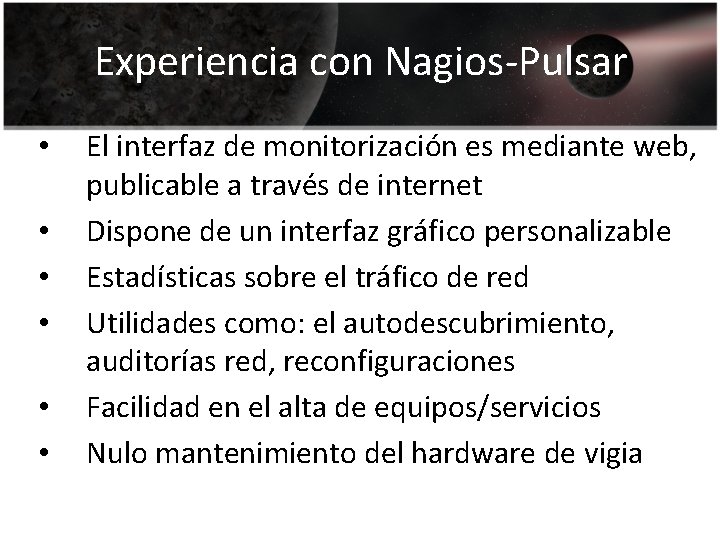 Experiencia con Nagios-Pulsar • • • El interfaz de monitorización es mediante web, publicable