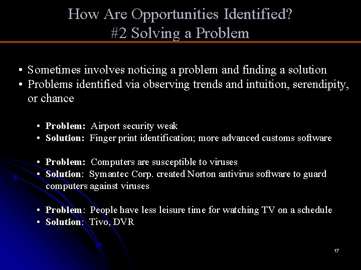 How Are Opportunities Identified? #2 Solving a Problem • Sometimes involves noticing a problem