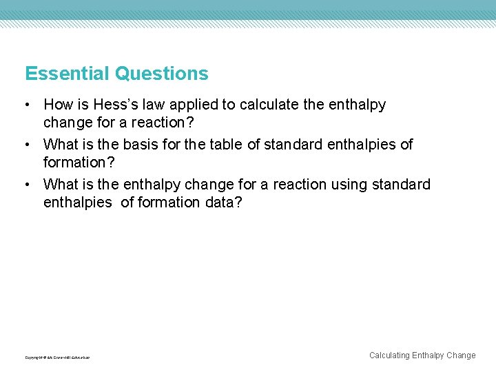 Essential Questions • How is Hess’s law applied to calculate the enthalpy change for