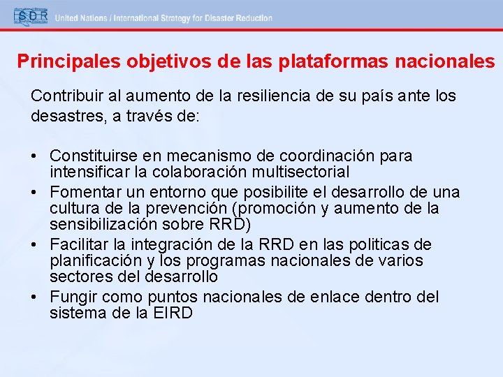 Principales objetivos de las plataformas nacionales Contribuir al aumento de la resiliencia de su