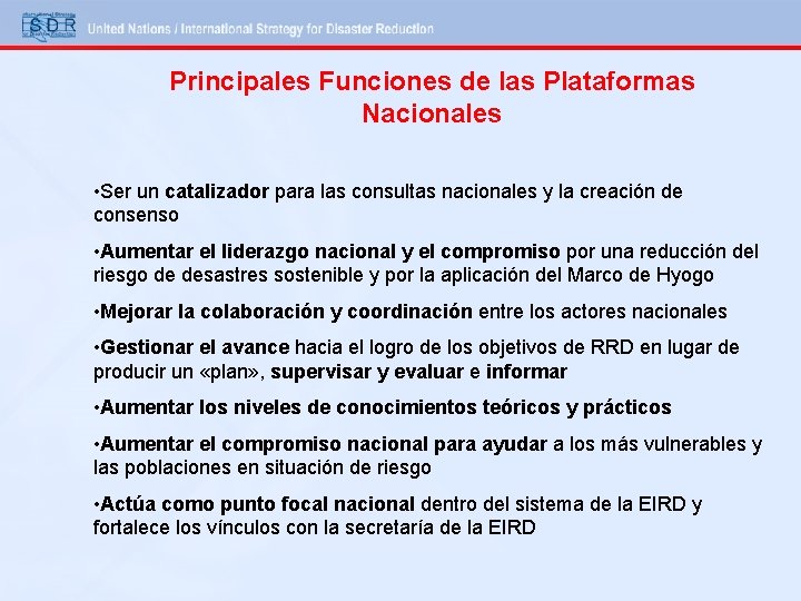 Principales Funciones de las Plataformas Nacionales • Ser un catalizador para las consultas nacionales