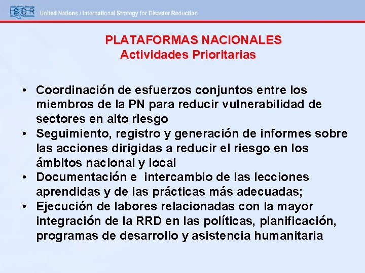 PLATAFORMAS NACIONALES Actividades Prioritarias • Coordinación de esfuerzos conjuntos entre los miembros de la