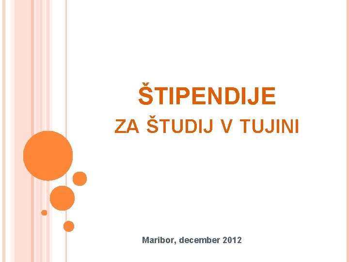 ŠTIPENDIJE ZA ŠTUDIJ V TUJINI Maribor, december 2012 