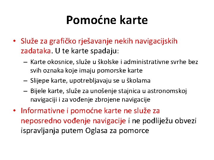 Pomoćne karte • Služe za grafičko rješavanje nekih navigacijskih zadataka. U te karte spadaju: