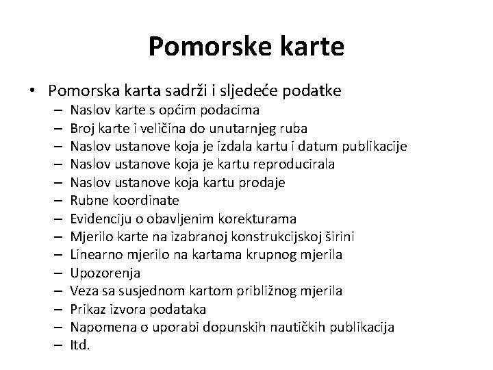 Pomorske karte • Pomorska karta sadrži i sljedeće podatke – – – – Naslov