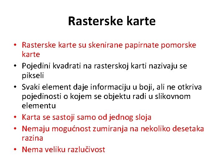 Rasterske karte • Rasterske karte su skenirane papirnate pomorske karte • Pojedini kvadrati na