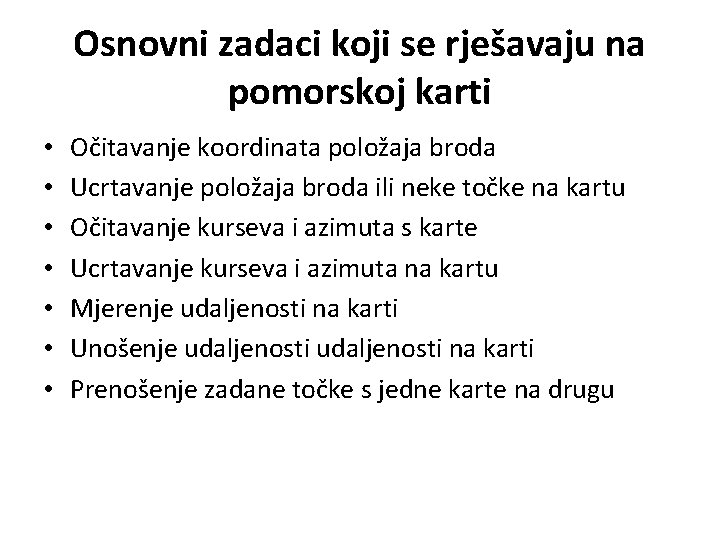 Osnovni zadaci koji se rješavaju na pomorskoj karti • • Očitavanje koordinata položaja broda