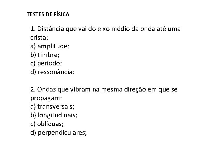 TESTES DE FÍSICA 1. Distância que vai do eixo médio da onda até uma