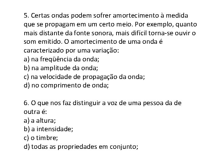 5. Certas ondas podem sofrer amortecimento à medida que se propagam em um certo