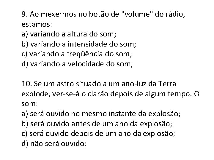 9. Ao mexermos no botão de "volume" do rádio, estamos: a) variando a altura