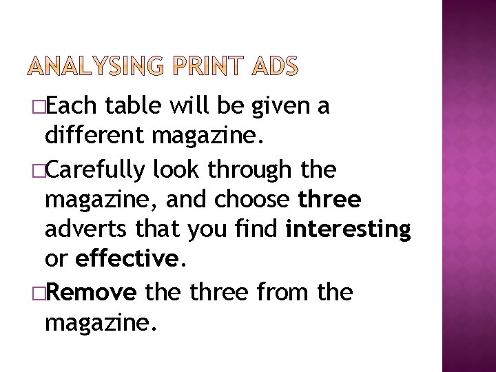 �Each table will be given a different magazine. �Carefully look through the magazine, and