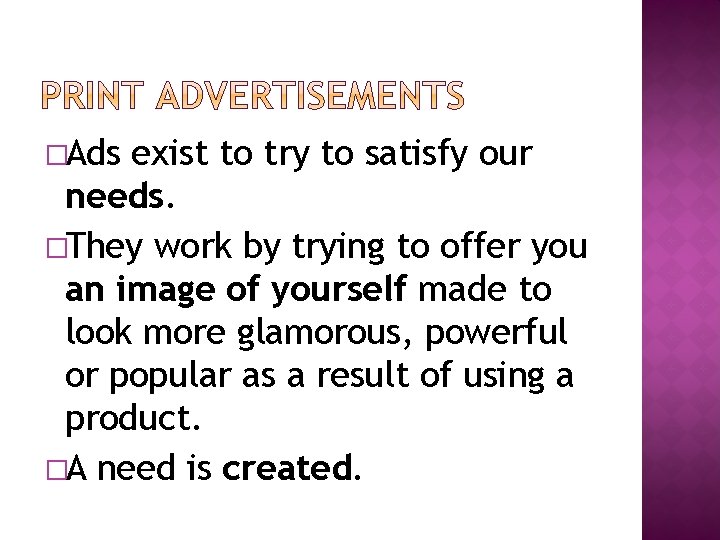�Ads exist to try to satisfy our needs. �They work by trying to offer