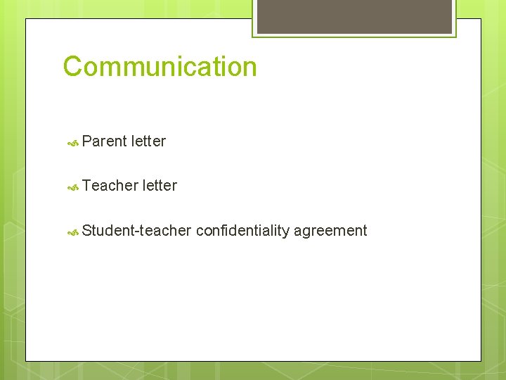 Communication Parent letter Teacher letter Student-teacher confidentiality agreement 