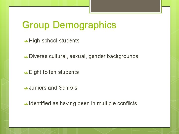 Group Demographics High school students Diverse Eight cultural, sexual, gender backgrounds to ten students