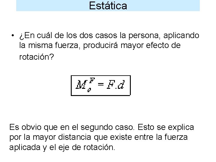 Estática • ¿En cuál de los dos casos la persona, aplicando la misma fuerza,