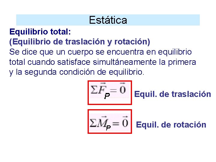 Estática Equilibrio total: (Equilibrio de traslación y rotación) Se dice que un cuerpo se