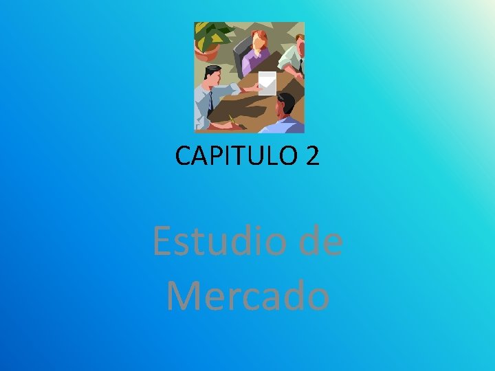 CAPITULO 2 Estudio de Mercado 