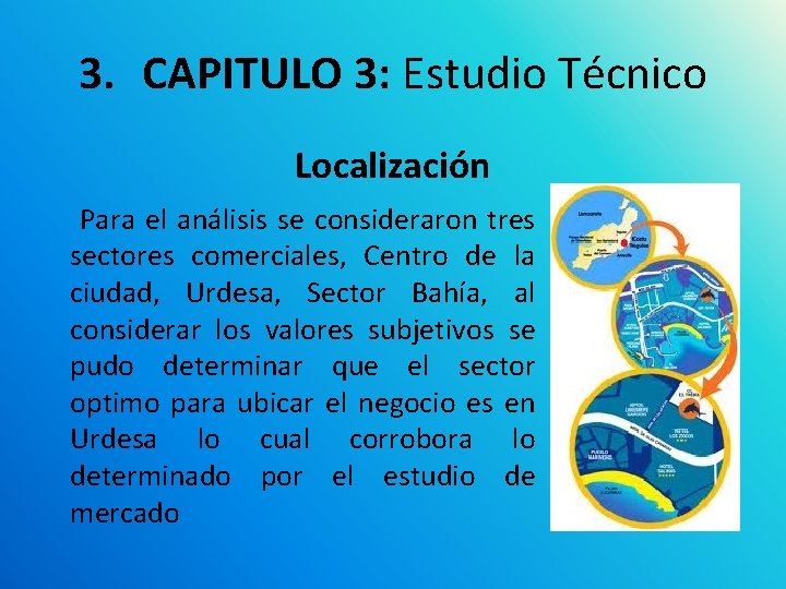 3. CAPITULO 3: Estudio Técnico Localización Para el análisis se consideraron tres sectores comerciales,