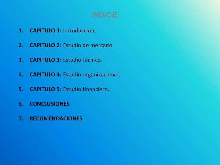 INDICE: 1. CAPITULO 1: Introducción. 2. CAPITULO 2: Estudio de mercado. 3. CAPITULO 3: