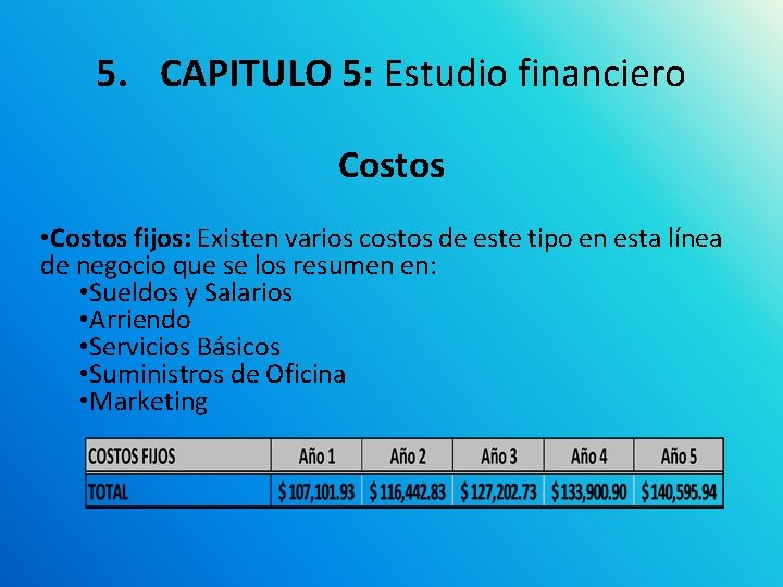 5. CAPITULO 5: Estudio financiero Costos • Costos fijos: Existen varios costos de este