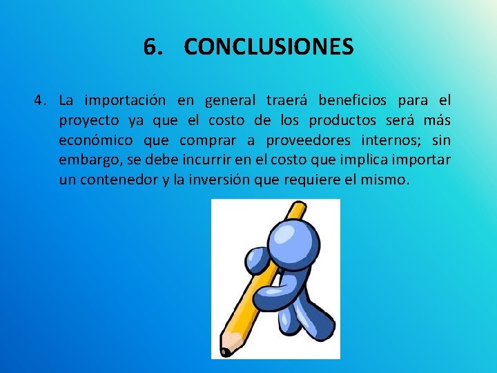 6. CONCLUSIONES 4. La importación en general traerá beneficios para el proyecto ya que