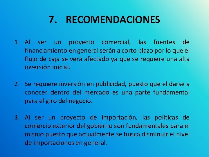 7. RECOMENDACIONES 1. Al ser un proyecto comercial, las fuentes de financiamiento en general 7. RECOMENDACIONES 1. Al ser un proyecto comercial, las fuentes de financiamiento en general