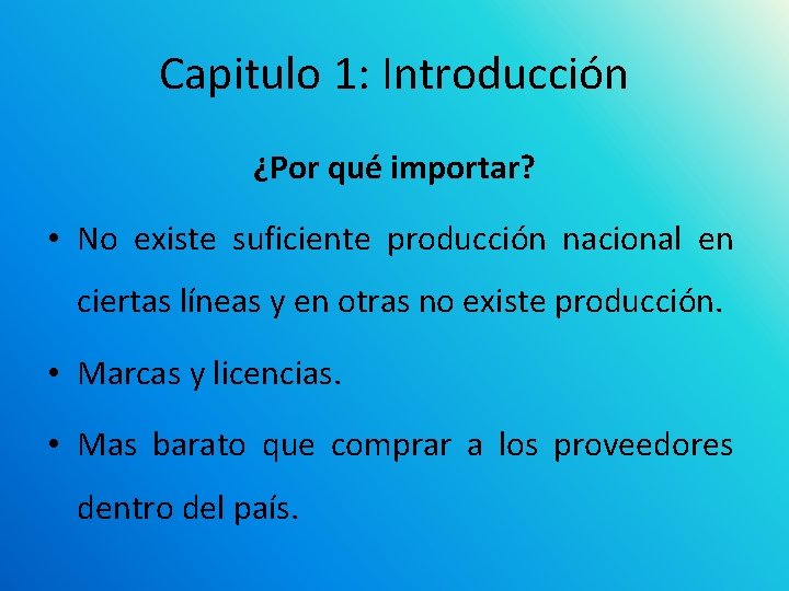 Capitulo 1: Introducción ¿Por qué importar? • No existe suficiente producción nacional en ciertas