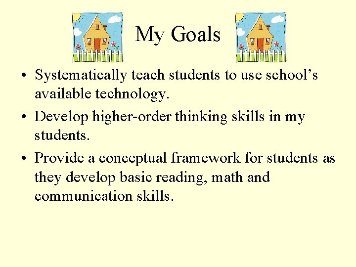 My Goals • Systematically teach students to use school’s available technology. • Develop higher-order
