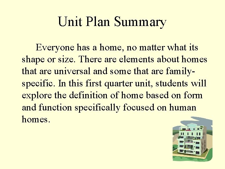 Unit Plan Summary Everyone has a home, no matter what its shape or size.