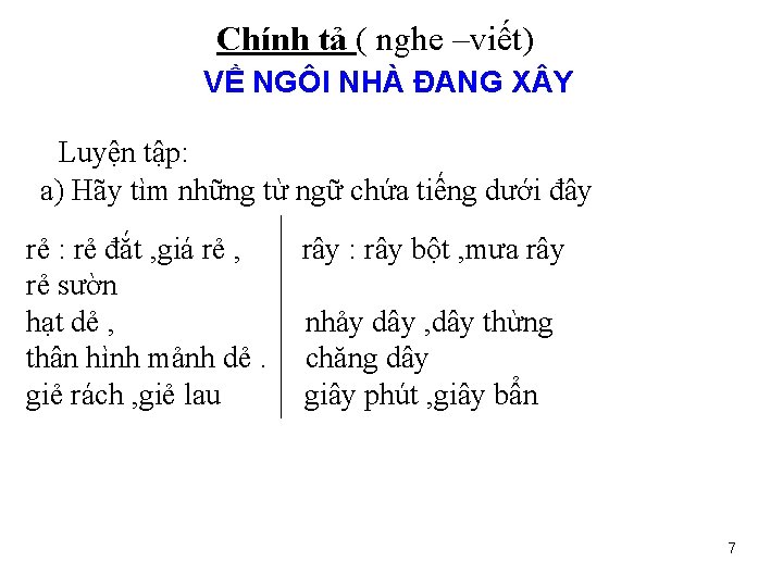Chính tả ( nghe –viết) VỀ NGÔI NHÀ ĐANG X Y Luyện tập: a)