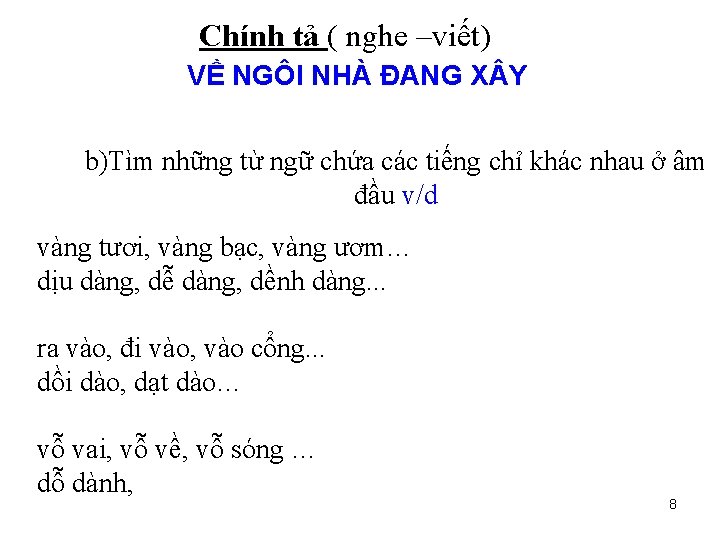 Chính tả ( nghe –viết) VỀ NGÔI NHÀ ĐANG X Y b)Tìm những từ