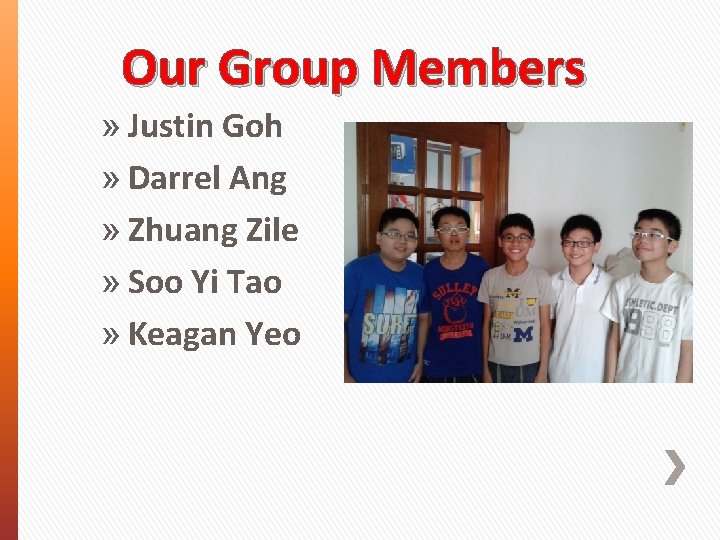 Our Group Members » Justin Goh » Darrel Ang » Zhuang Zile » Soo