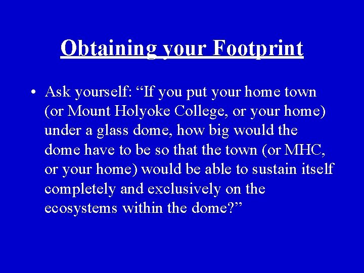 Obtaining your Footprint • Ask yourself: “If you put your home town (or Mount